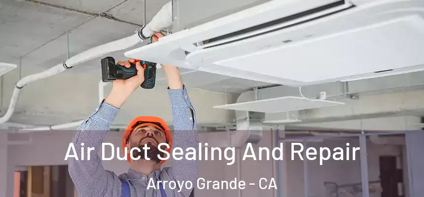  Air Duct Sealing And Repair Arroyo Grande - CA
