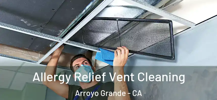 Allergy Relief Vent Cleaning Arroyo Grande - CA