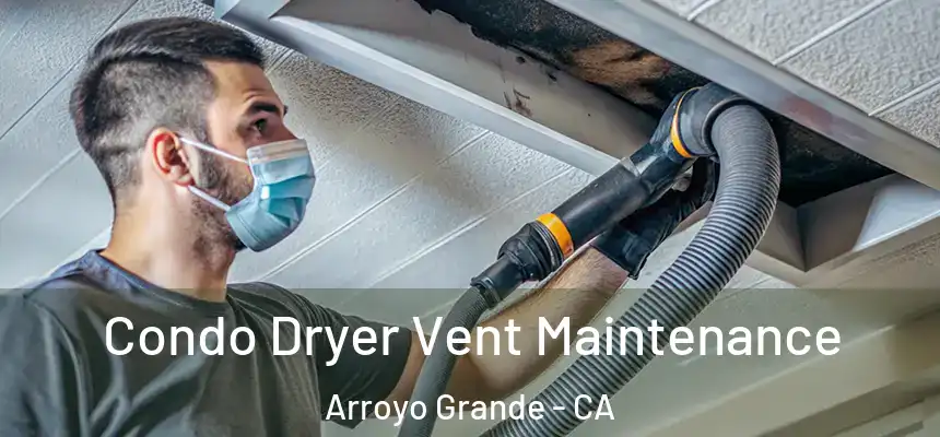  Condo Dryer Vent Maintenance Arroyo Grande - CA