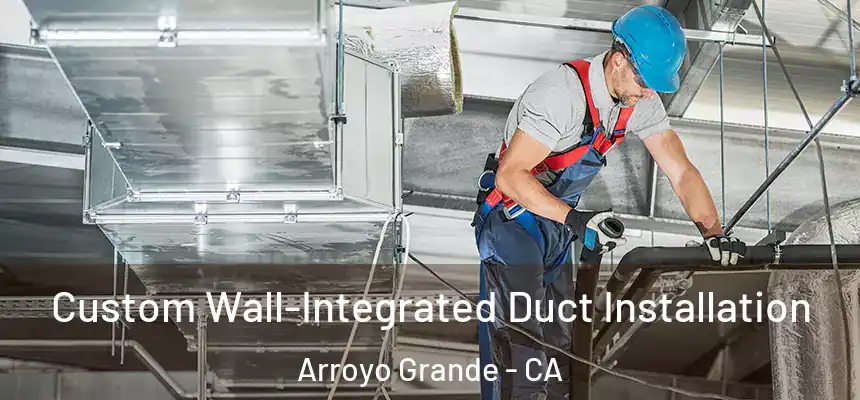  Custom Wall-Integrated Duct Installation Arroyo Grande - CA