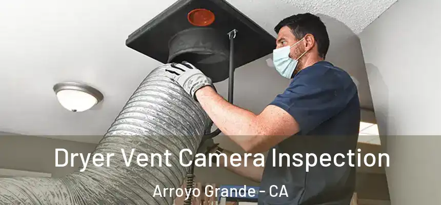  Dryer Vent Camera Inspection Arroyo Grande - CA