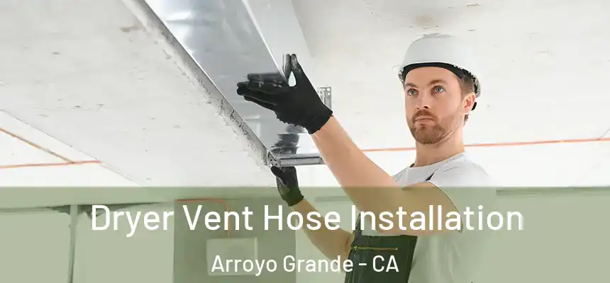  Dryer Vent Hose Installation Arroyo Grande - CA