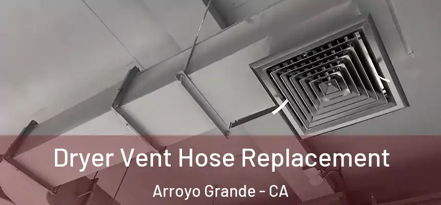  Dryer Vent Hose Replacement Arroyo Grande - CA