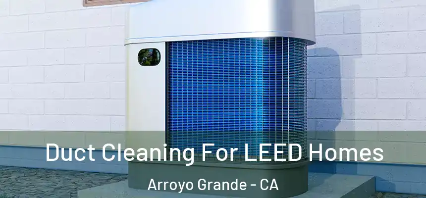  Duct Cleaning For LEED Homes Arroyo Grande - CA