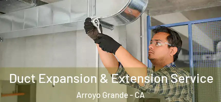  Duct Expansion & Extension Service Arroyo Grande - CA