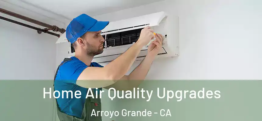  Home Air Quality Upgrades Arroyo Grande - CA