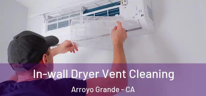 In-wall Dryer Vent Cleaning Arroyo Grande - CA