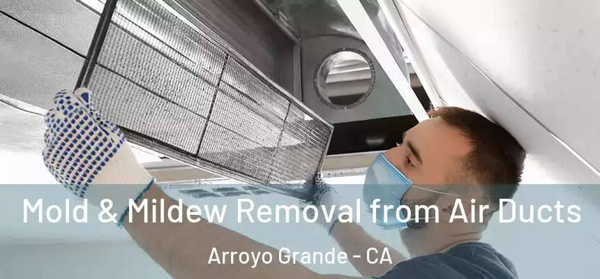  Mold & Mildew Removal from Air Ducts Arroyo Grande - CA