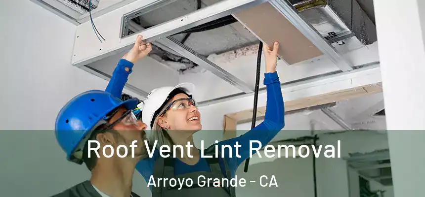 Roof Vent Lint Removal Arroyo Grande - CA